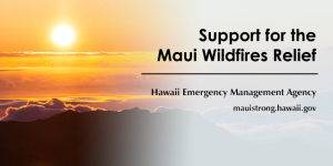 Support for the Maui Wildfires Relief - Hawaii Emergency Management Agency. Photo courtesy of Rina Miele.